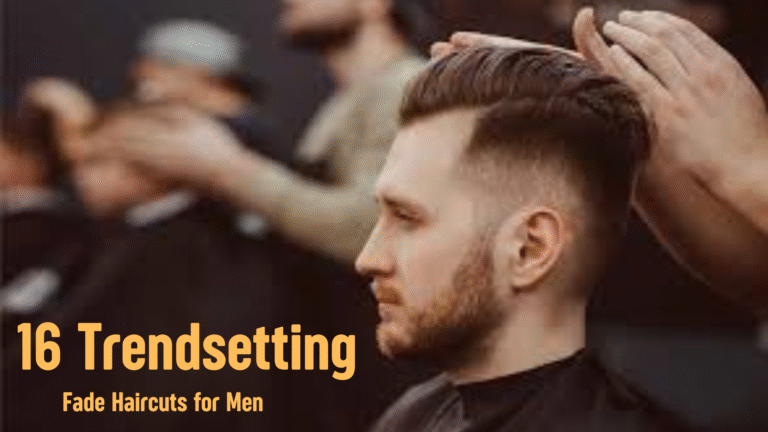 16 Trendsetting Fade Haircuts for Men – A Definitive Style Guide